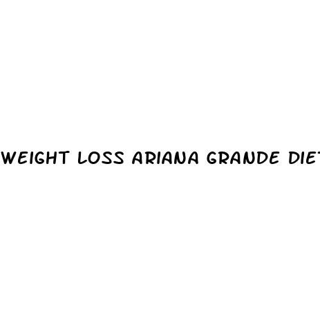 weight loss ariana grande diet