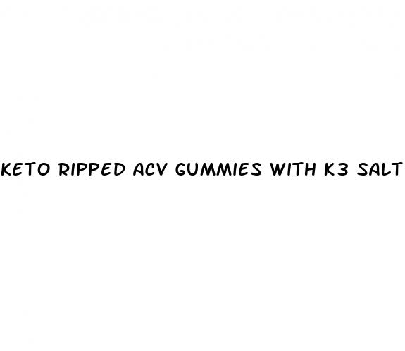 keto ripped acv gummies with k3 salt mineral