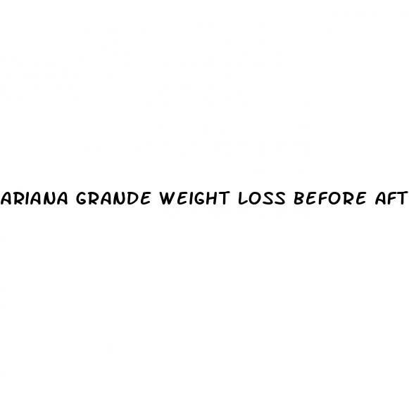 ariana grande weight loss before after