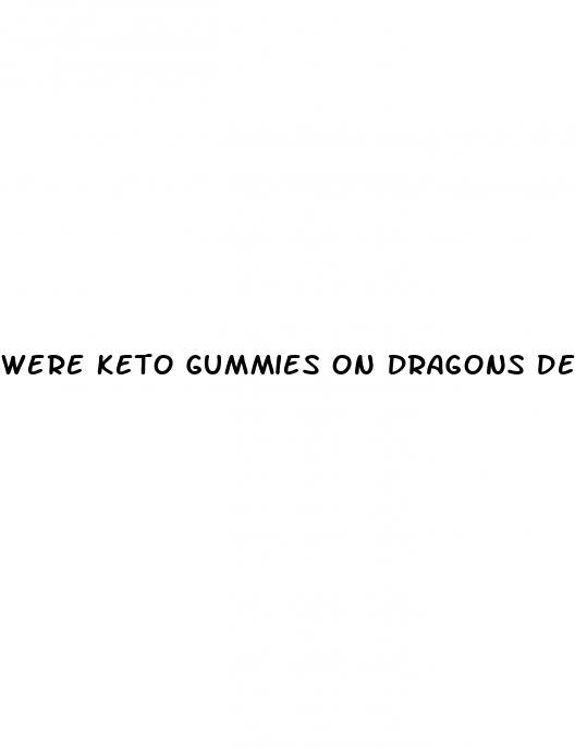 were keto gummies on dragons den