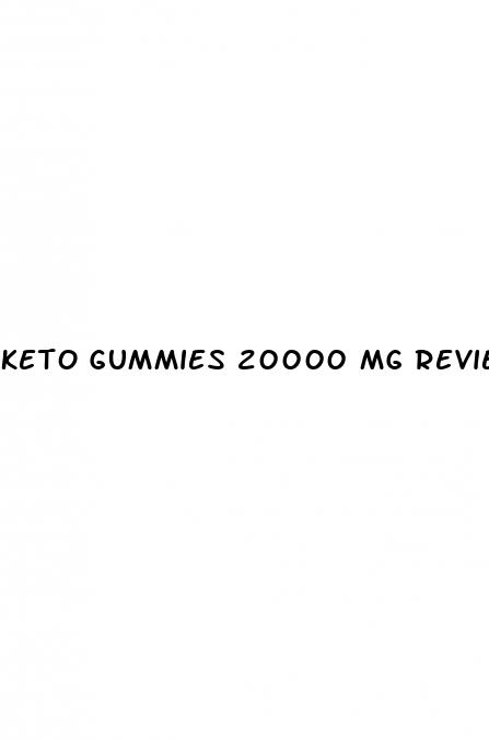 keto gummies 20000 mg reviews