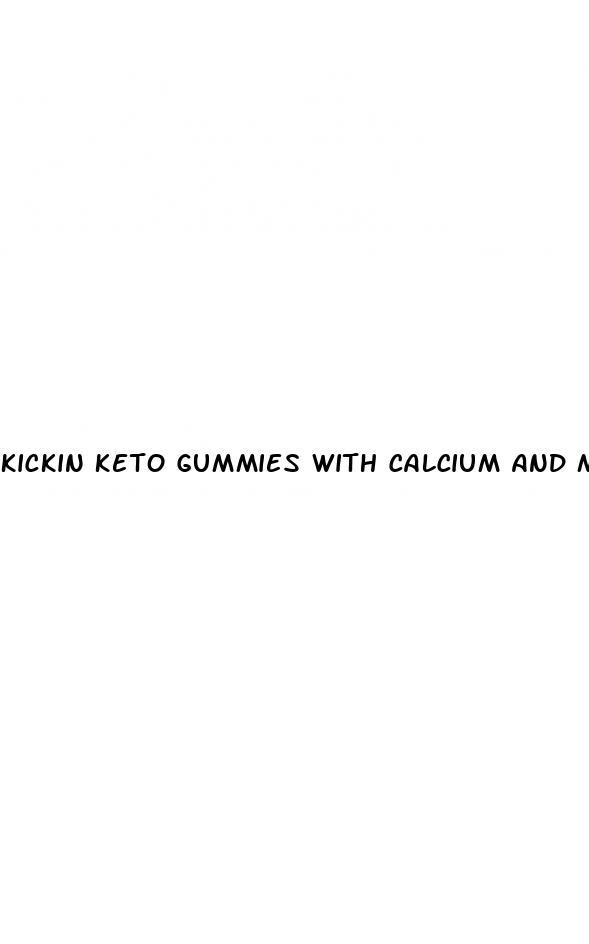 kickin keto gummies with calcium and magnesium