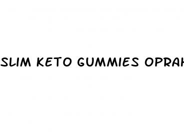 slim keto gummies oprah