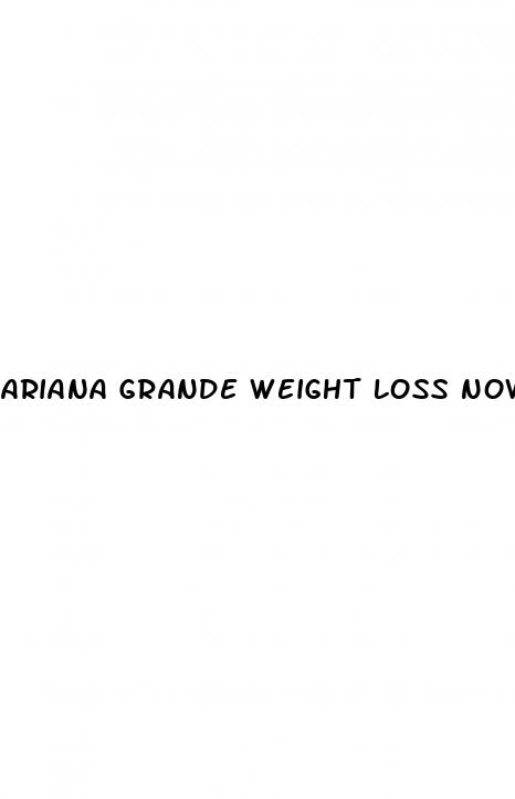 ariana grande weight loss now