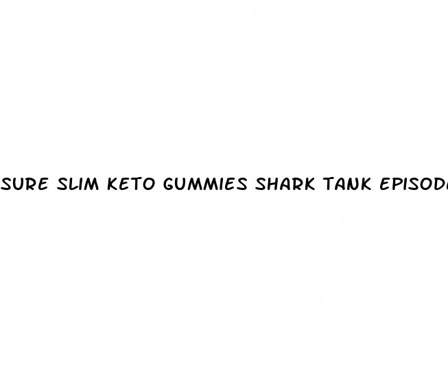 sure slim keto gummies shark tank episode