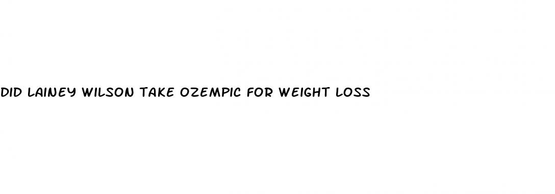 did lainey wilson take ozempic for weight loss