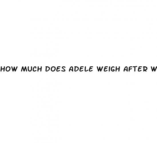 how much does adele weigh after weight loss