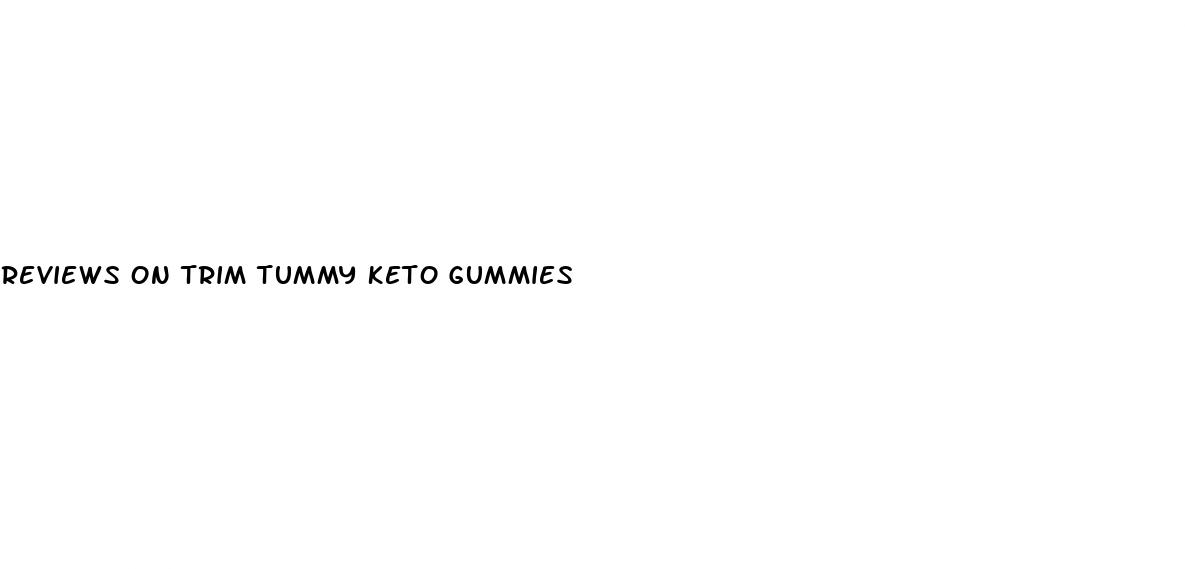 reviews on trim tummy keto gummies