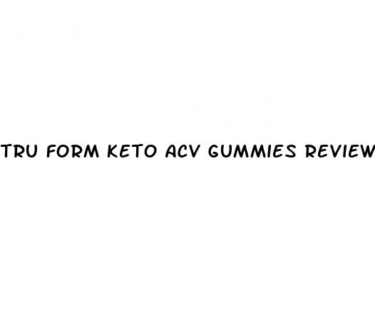 tru form keto acv gummies reviews