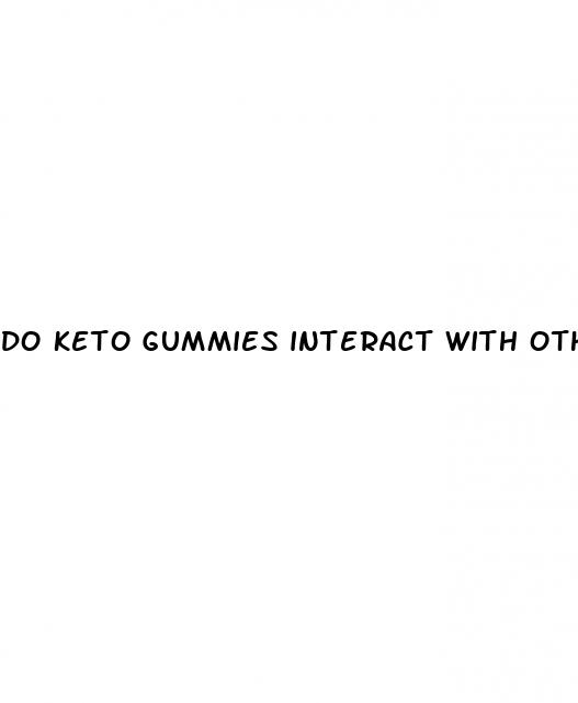 do keto gummies interact with other medications