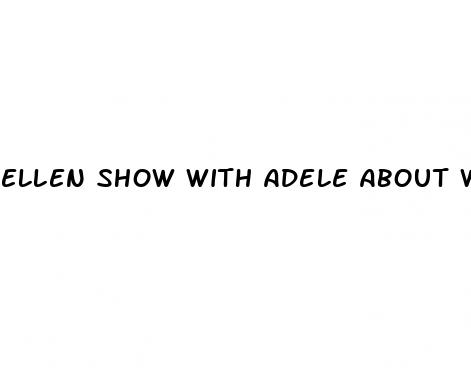 ellen show with adele about weight loss