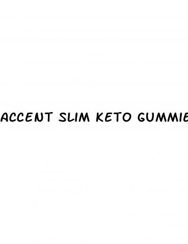 accent slim keto gummies