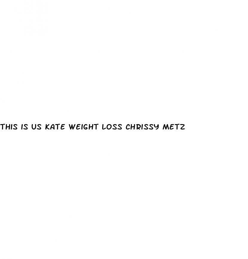 this is us kate weight loss chrissy metz