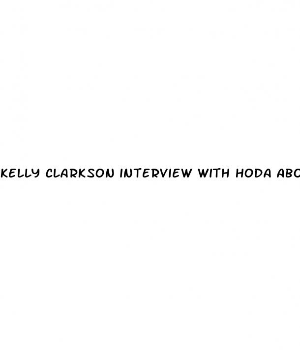 kelly clarkson interview with hoda about weight loss