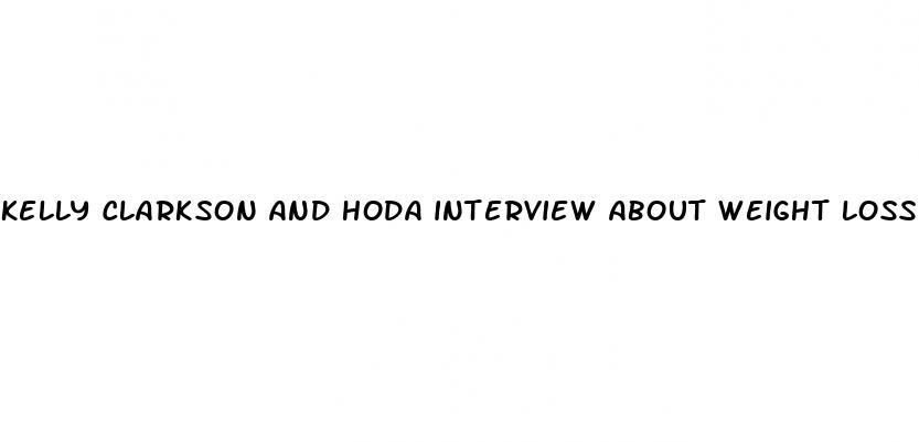 kelly clarkson and hoda interview about weight loss