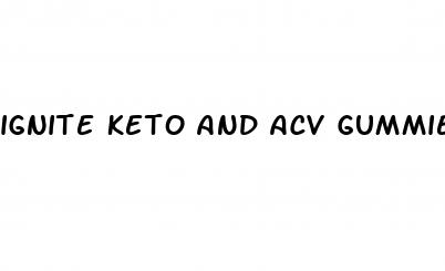 ignite keto and acv gummies