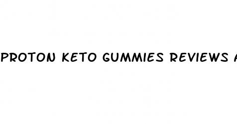 proton keto gummies reviews and complaints