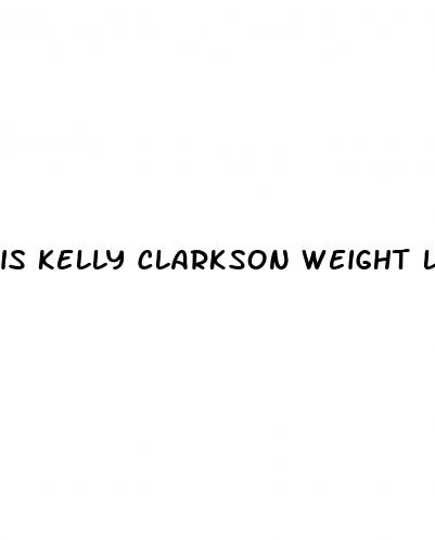 is kelly clarkson weight loss real