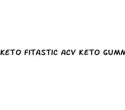 keto fitastic acv keto gummies reviews