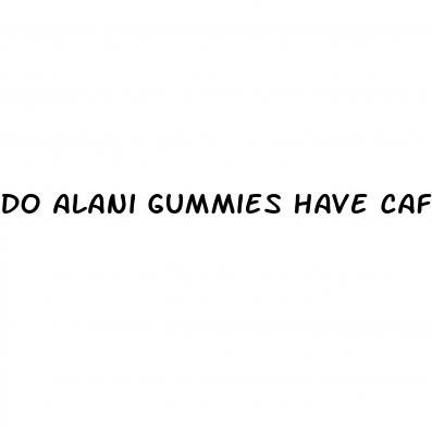 do alani gummies have caffeine for weight loss