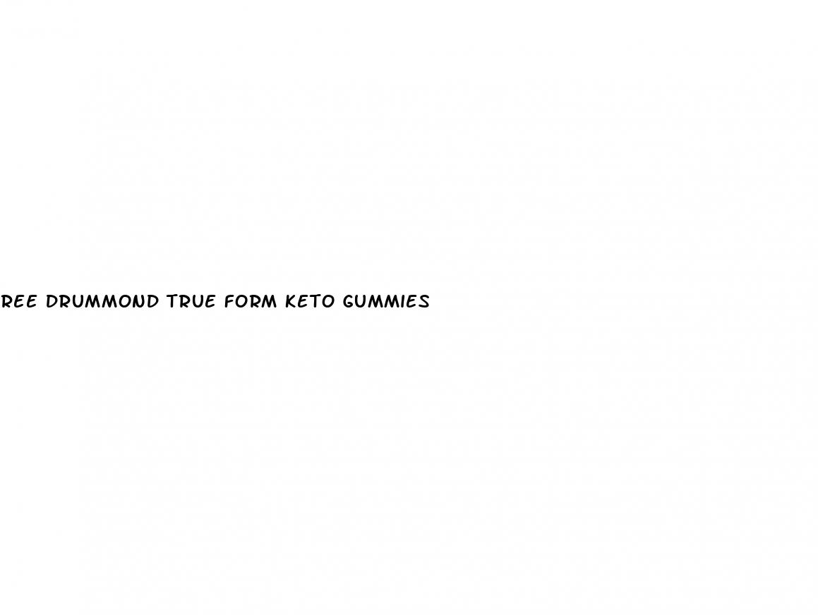 ree drummond true form keto gummies