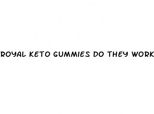 royal keto gummies do they work