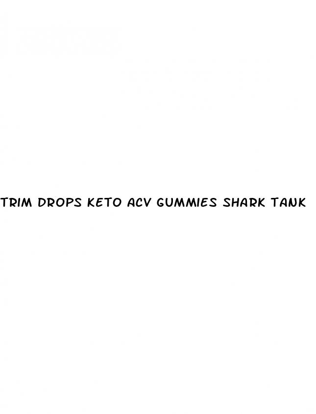 trim drops keto acv gummies shark tank