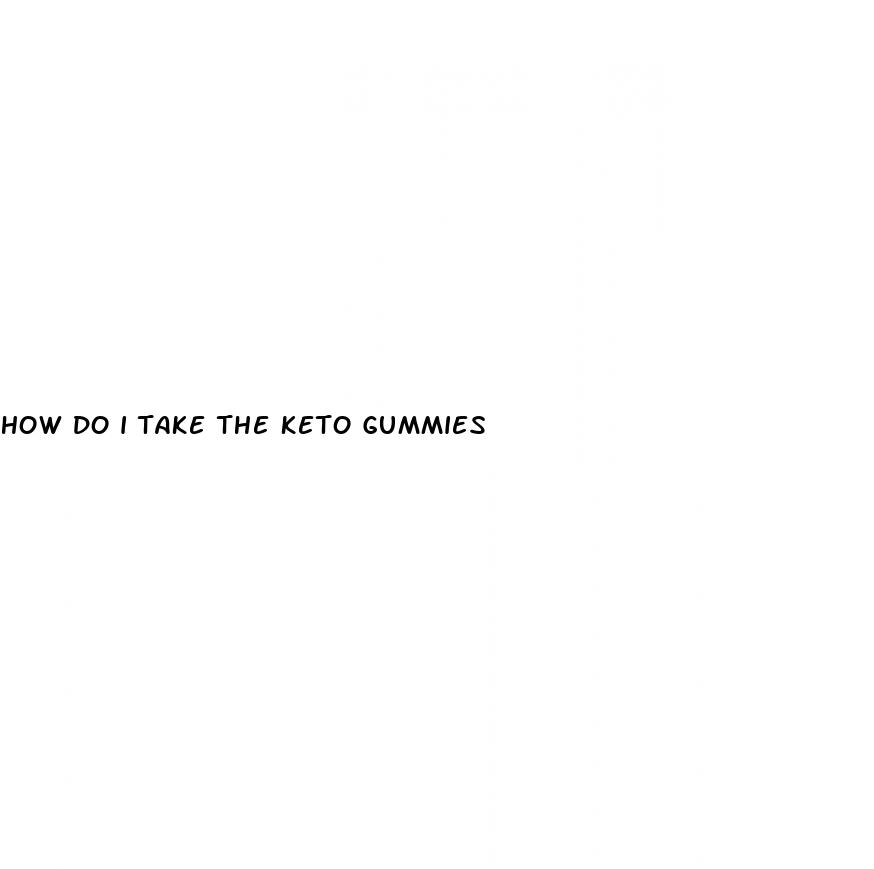 how do i take the keto gummies