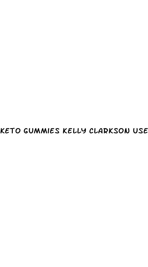 keto gummies kelly clarkson uses