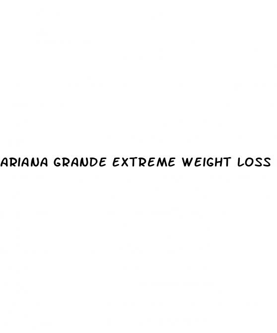 ariana grande extreme weight loss