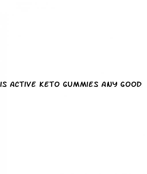 is active keto gummies any good