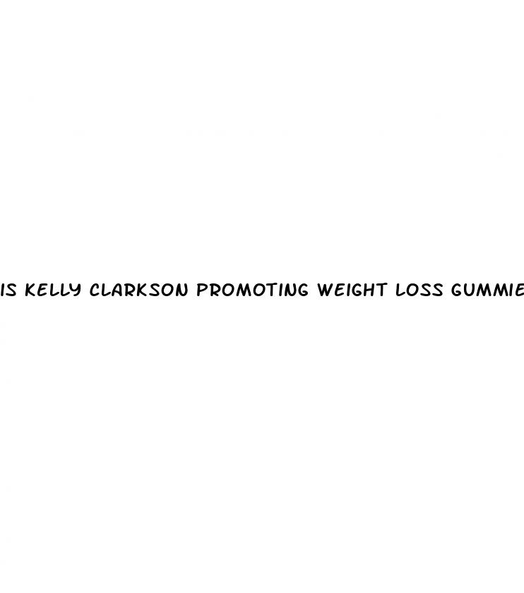 is kelly clarkson promoting weight loss gummies