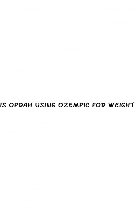 is oprah using ozempic for weight loss