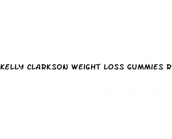 kelly clarkson weight loss gummies reviews