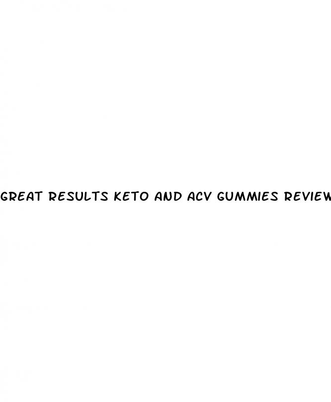 great results keto and acv gummies reviews