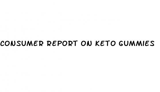 consumer report on keto gummies