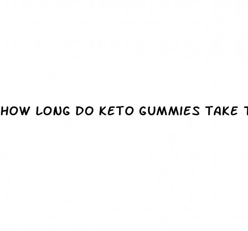 how long do keto gummies take to work