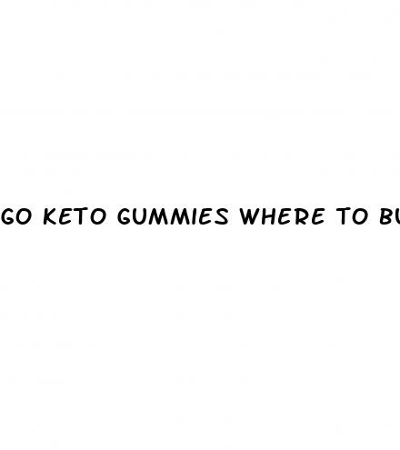 go keto gummies where to buy