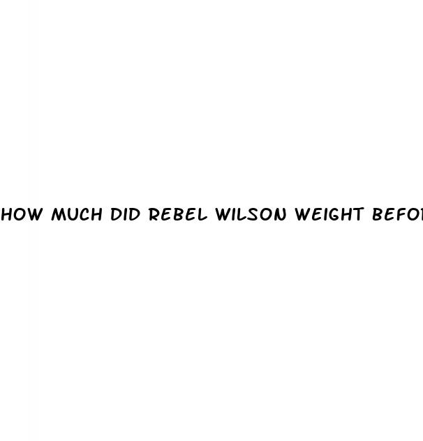 how much did rebel wilson weight before weight loss