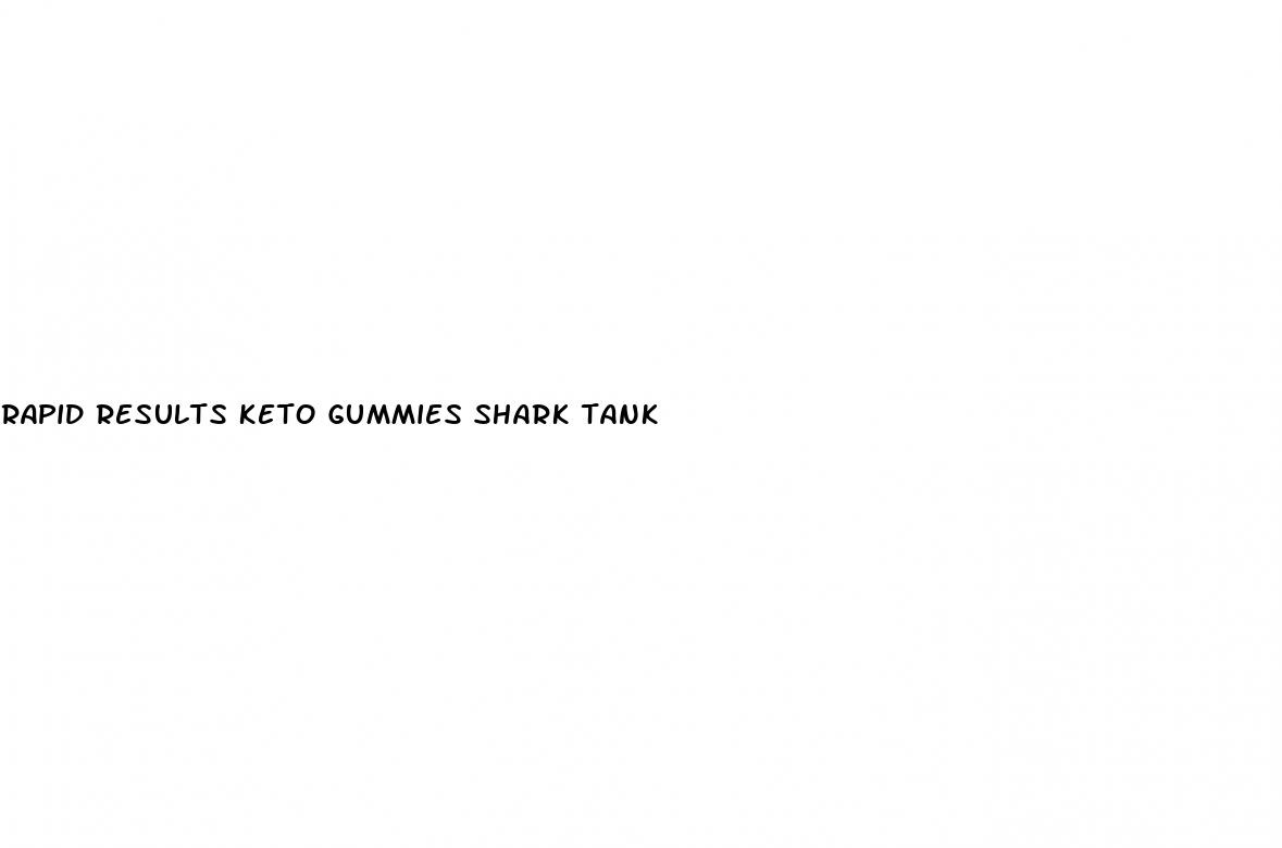 rapid results keto gummies shark tank