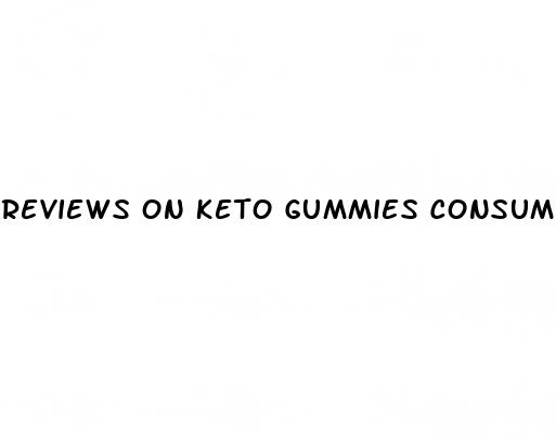 reviews on keto gummies consumer reports