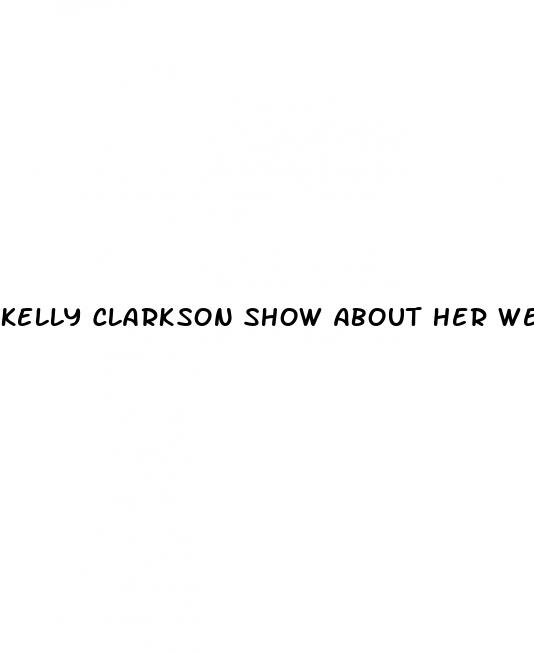 kelly clarkson show about her weight loss