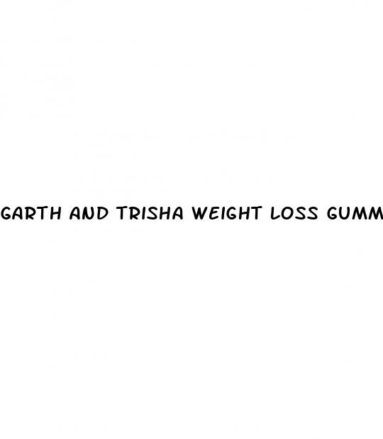 garth and trisha weight loss gummies