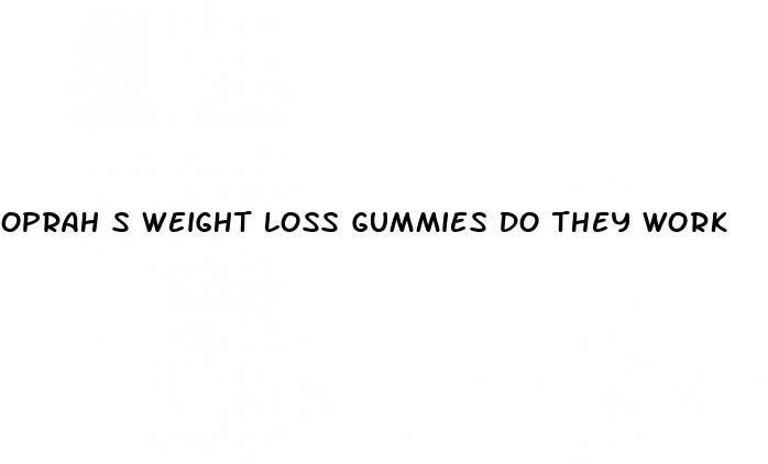 oprah s weight loss gummies do they work