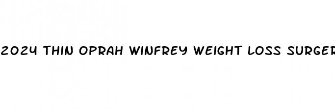 2024 thin oprah winfrey weight loss surgery