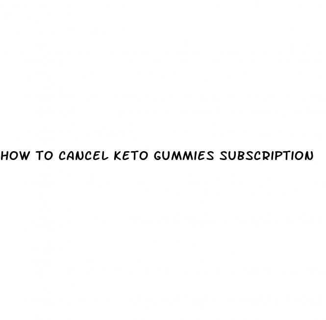 how to cancel keto gummies subscription