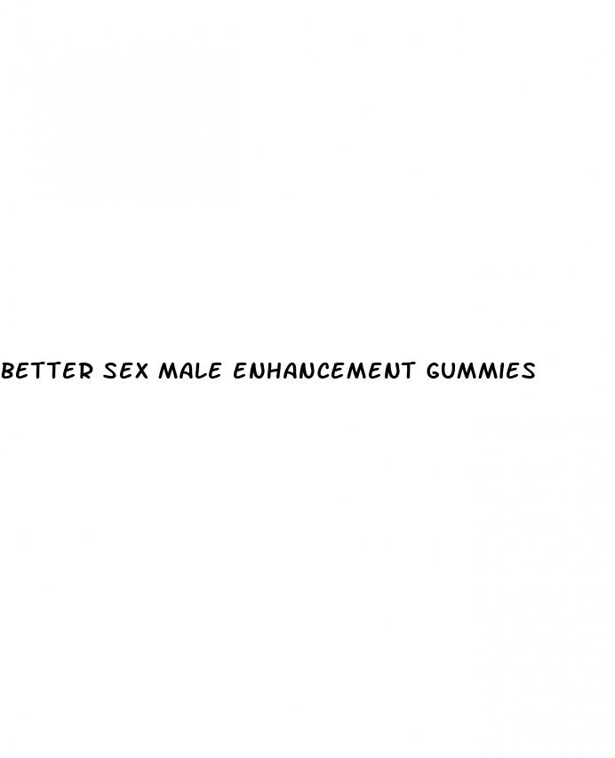 better sex male enhancement gummies