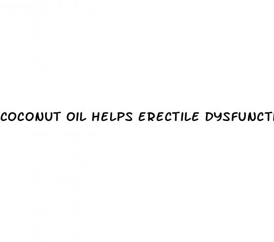 coconut oil helps erectile dysfunction