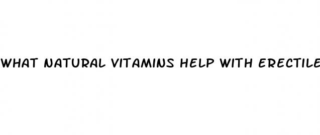 what natural vitamins help with erectile dysfunction