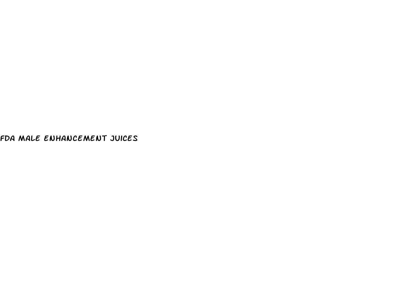 fda male enhancement juices